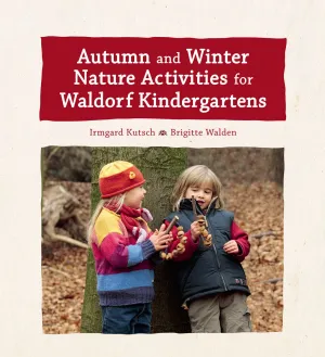 Autumn & Winter Nature Activities for Waldorf Kindergartens