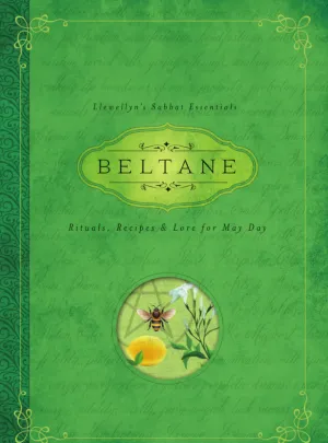 Beltane, Rituals, Recipes and Lore for May Day By: Melanie Marquis
