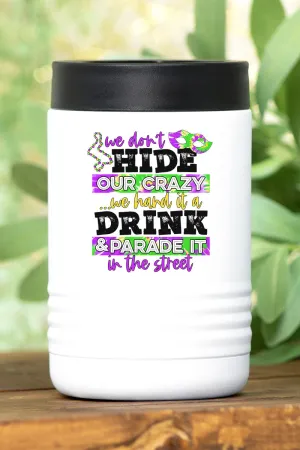 Don't Hide Crazy Mardi Gras Stainless Steel Hugger 12oz