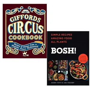 Giffords Circus Cookbook: Recipes and stories & BOSH!: Simple recipes. Unbelievable results. 2 Books Collection