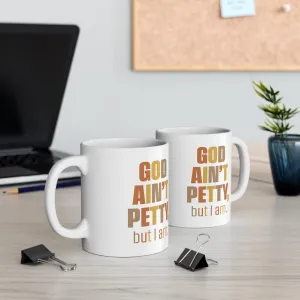 God Ain't Petty But I am Mug 11oz (Fall Colors)