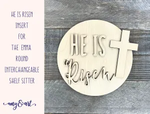 He is Risen Religious DIY Round Insert for The Emma Interchangeable Shelf Sitter