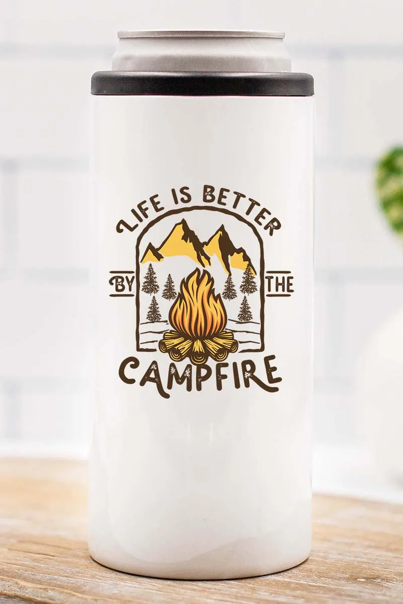 Life Is Better By The Campfire Stainless Steel Slim Hugger