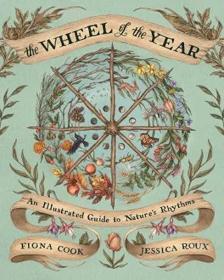 The Wheel of the Year An Illustrated Guide to Nature's Rhythms