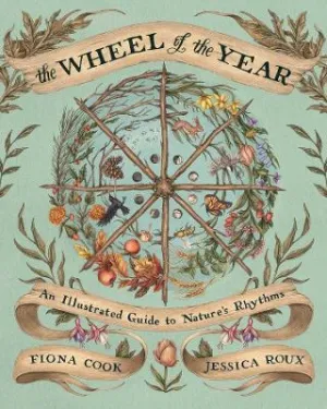 The Wheel of the Year An Illustrated Guide to Nature's Rhythms