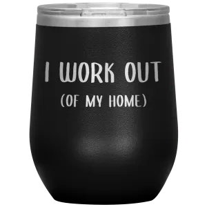 Work From Home Gift I Work Out Of My Home Office Entrepreneur WAHM Life WFH Home Based Business Stemless Insulated Wine Tumbler BPA Free 12oz